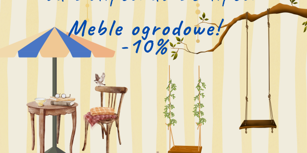 Meble ogrodowe? Już w PROMOCJI!